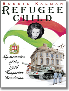 Bobbie Kalman's story as a 9-year-old in the Hungarian Revolution of 1956, entitled "Refugee Child." 
