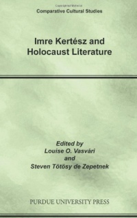 Imre Kertész and Holocaust Literature. The first English language volume on the work of the 2002 Nobel Laureate in Literature contains papers by scholars in Canada, Croatia, France, Germany, Hungary, New Zealand, and the USA, as well as historical papers about the background of the Holocaust in Hungary.